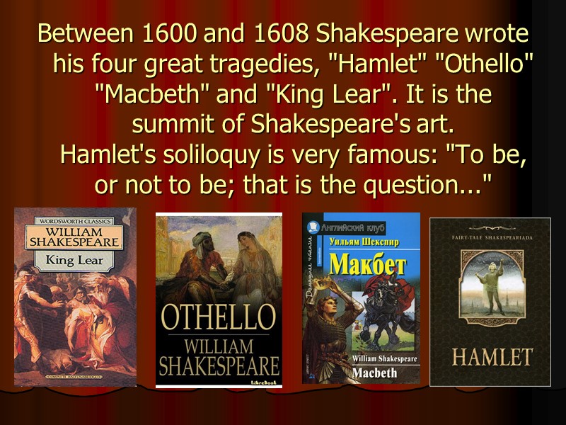 Between 1600 and 1608 Shakespeare wrote his four great tragedies, 